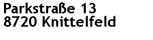 Textfeld: Parkstrae 138720 Knittelfeld